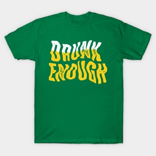 Drunk Enough T-Shirt